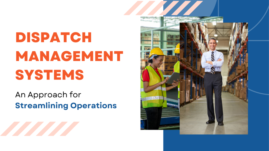 Dispatch Management Systems An Approach for Streamlining Operations