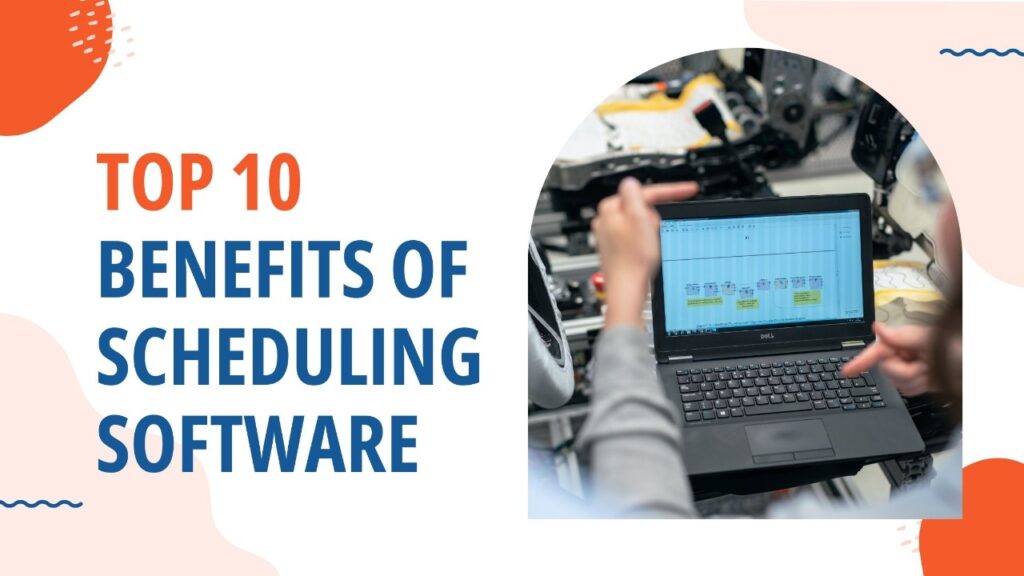 Top 10 Benefits Of Scheduling Software