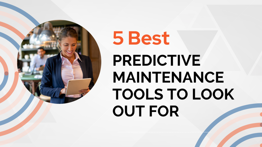 5 Best Predictive Maintenance Tools To Look Out For​