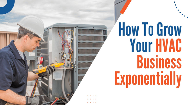 How To Grow Your HVAC Business Exponentially